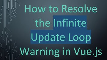 How to Resolve the Infinite Update Loop Warning in Vue.js
