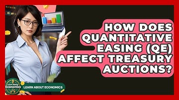 How Does Quantitative Easing (QE) Affect Treasury Auctions? - Learn About Economics