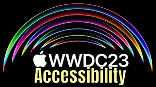 WWDC 2023 Recap with Accessibility in Mind!