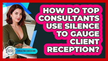 How Do Top Consultants Use Silence To Gauge Client Reception? - Consulting Career Hub