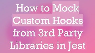 How to Mock Custom Hooks from 3rd Party Libraries in Jest
