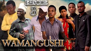 WAMANGUSHI -EPISODE 3