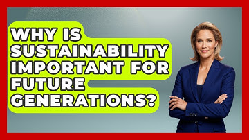 Why Is Sustainability Important for Future Generations? | Explaining Ecology News