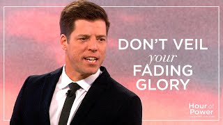 Don’t Veil Your Fading Glory - Hour of Power with Bobby Schuller