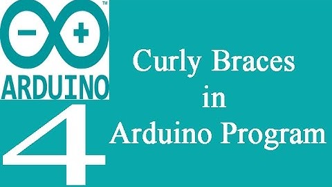 Mastering Arduino Programming 4: Curly Braces