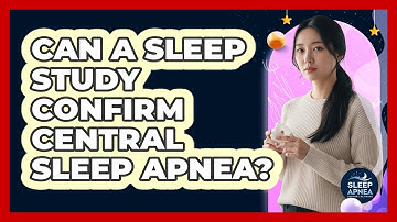 Can A Sleep Study Confirm Central Sleep Apnea?