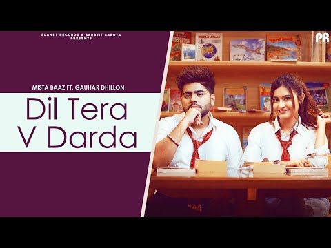 Dil Tera V Darda : Mista Baaz (Official Video) | Gauhar Dhillon | Latest Punjabi Songs 2021