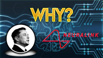 Why Elon Musk Created Neuralink