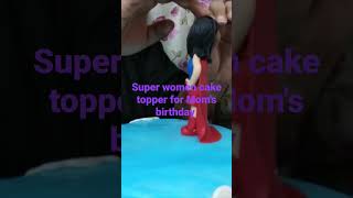 super women cake topper for Mom's birthday #shorts #youtubeshorts #shortsvideo