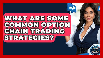 What Are Some Common Option Chain Trading Strategies? - Stock and Options Playbook