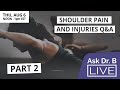 Shoulder Pain & Injuries Q&A (Part 2) - Ask Dr B LIVE - Thursday Aug 6 @ Noon EST