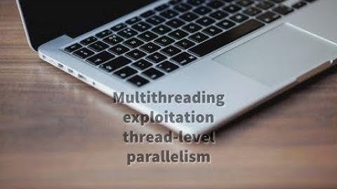 multithreading exploitation thread-level parallelism