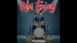 Harms Munga || Na Enjoy (Official Music Audio)