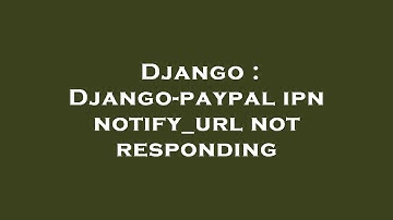 Django : Django-paypal ipn notify_url not responding
