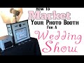 How To Market Your Photo Booth Business For A Wedding Show PART 2