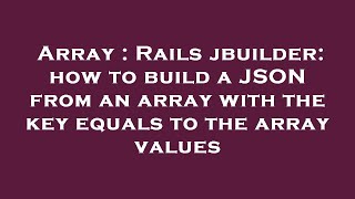 Array : Rails jbuilder: how to build a JSON from an array with the key equals to the array values