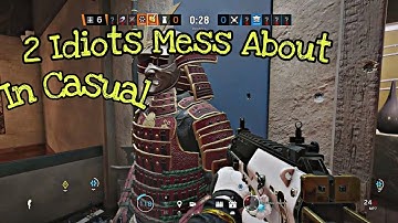 2 Idiots Mess About In Casual | Rainbow Six Siege