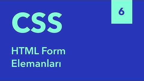 6) Form Elemanlarını Tanıyalım - Sıfırdan HTML ve CSS Eğitimi