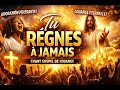 TU RÈGNES À JAMAIS 🙌🔥 | Chant Gospel Qui Va Toucher Ton Cœur
