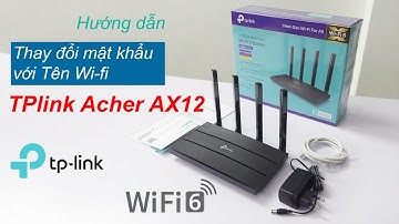Hướng dẫn đổi tên với mật khẩu | Bộ Phát Wifi 6 TPlink AX12
