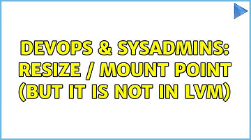 DevOps & SysAdmins: Resize / mount point (but it is not in lvm) (3 Solutions!!)