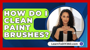 How Do I Clean Paint Brushes? - LearnToDIY360.com