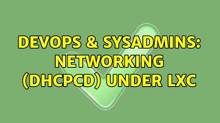 Famous DevOps & SysAdmins: Networking (dhcpcd) under LXC (2 Solutions!!) Profile