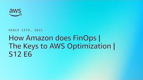 How Amazon does FinOps | The Keys to AWS Optimization | S12 E6