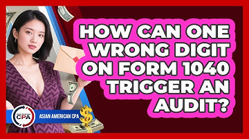 How Can One Wrong Digit On Form 1040 Trigger An Audit? - Asian American CPA