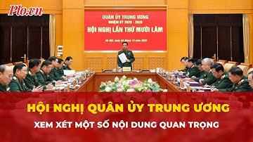Hội nghị Quân ủy Trung ương lần thứ 15 tiếp tục xem xét một số nội dung quan trọng | Tin nhanh