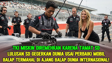 DIREMEHKAN ❗ TKI LULUSAN SD GEGERKAN DUNIA USAI PERBAIKI MOBIL BALAP DI AJANG INTERNASIONAL