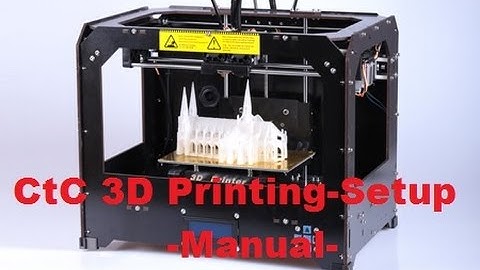 Ctc 3D Printer-Printing SetUp