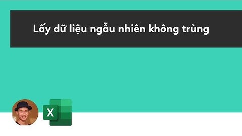 Cách lấy danh sách ngẫu nhiên không trùng lặp trong Excel