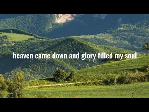 Heaven came down and glory filled my soul  lyrics