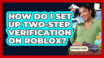 How Do I Set Up Two-Step Verification On Roblox? - Open World Tycoons
