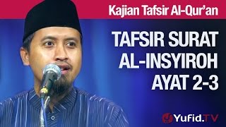 KajianTafsir Al Quran: Surat Al Insyiroh #5: Tafsir Ayat 2 dan 3 Bagian 2 - Ustadz Abdullah Zaen, MA