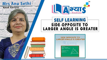 Side Opposite to Larger Angle is Greater | Maths | ABHYAS Academy | Mrs. Anu Sethi | abhyasonline.in