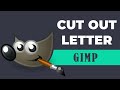 How to cut out letter in GIMP