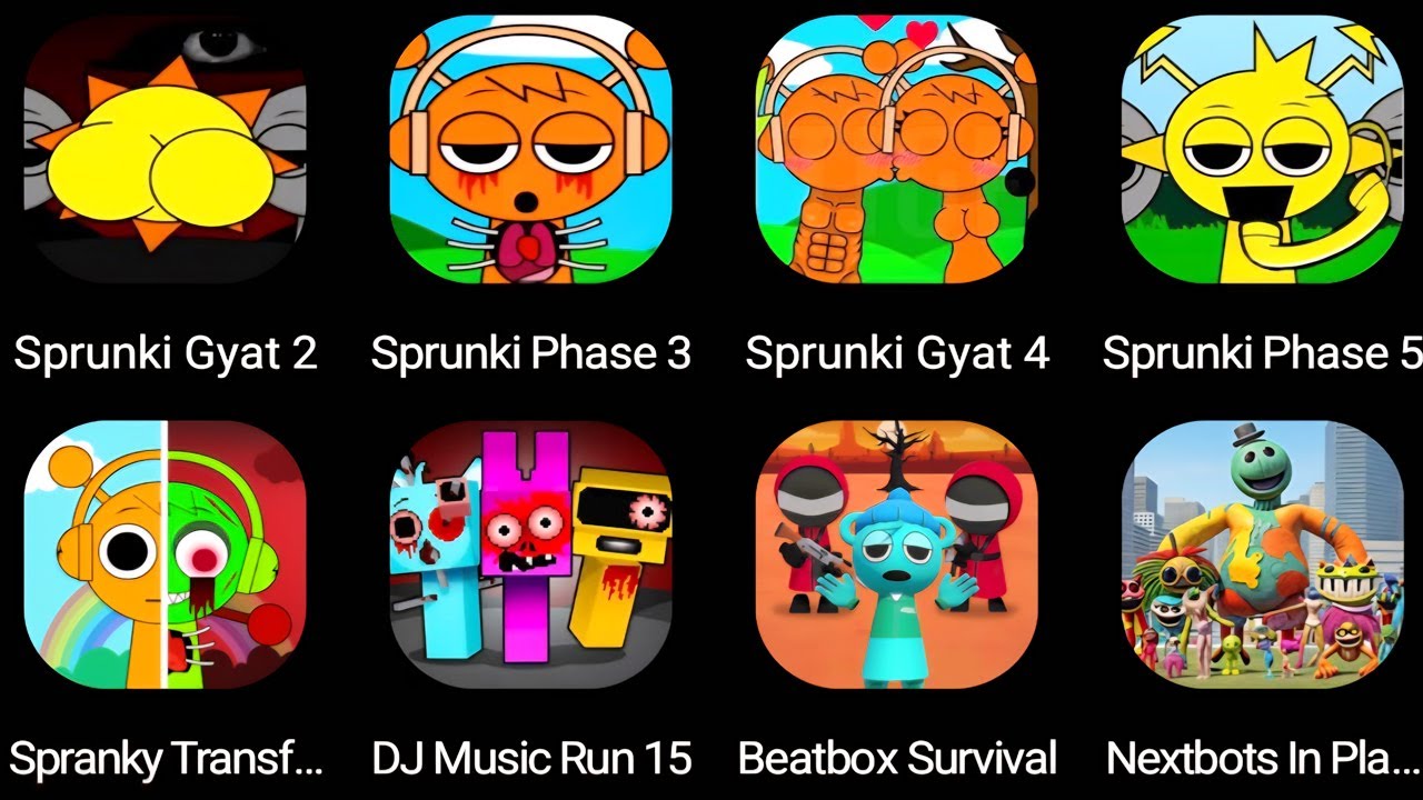 Sprunki Gyat 2,Sprunki Phase 3,Sprunki Banana 4,Beatbox Survival,Dj Music Run,Spranky Transformer..