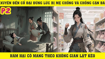 Xuyên Cổ Đại Đúng Lúc Bị Mẹ Chồng Độc Ác Và Chồng Cặn Bã Hại Cô Mang Theo Không Gian Lật Kèo | P2