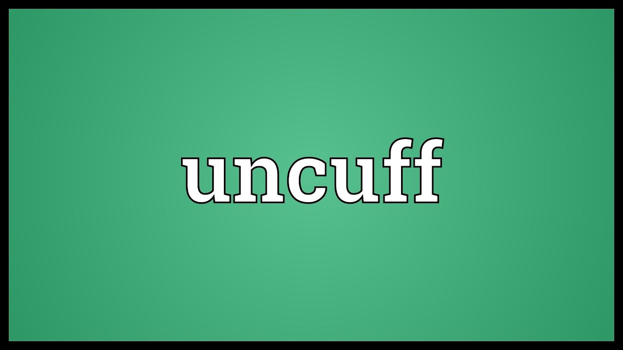 Uncuff Meaning Youtube