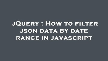 jQuery : How to filter json data by date range in javascript