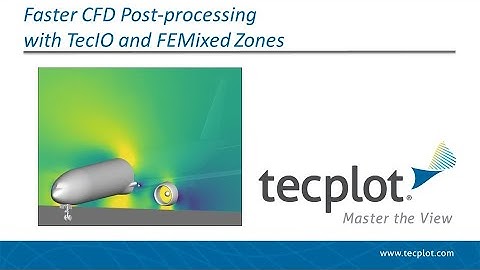 Faster CFD Post Processing with TecIO and FEMixed Zones