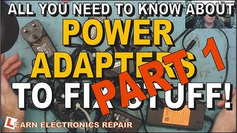 All You Need To Know About Power Adapters To Fix Stuff!  Part 1.