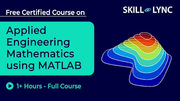 Applied Engineering Mathematics using MATLAB - 1+ Hour | Certified Tutorial | Skill-Lync