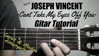 (Gitar Tutorial) Cant take my eyes off you - Versi Joseph Vincent |Mudah & Cepat dimengerti chords