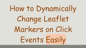 How to Dynamically Change Leaflet Markers on Click Events Easily