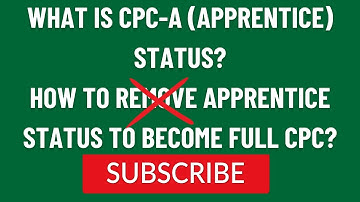 WHAT IS CPC-A (APPRENTICE STATUS)? HOW TO REMOVE APPRENTICE STATUS TO BECOME FULL CPC?