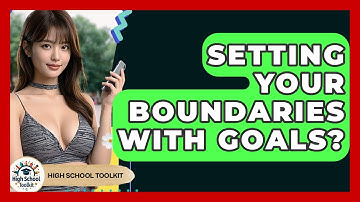 Setting Your Boundaries With Goals? - High School Toolkit