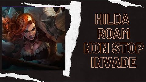 HILDA ROAM, NON-STOP INVADE IN ENEMY JUNGLE